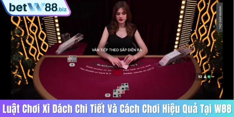 Luật Chơi Xì Dách Chi Tiết Và Cách Chơi Hiệu Quả Tại W88 2 Luật chơi Xì dách
